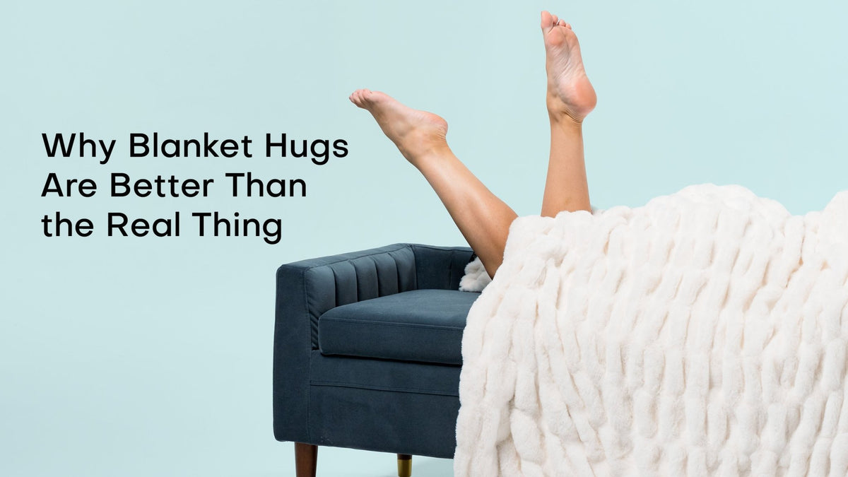 Why Blanket Hugs Are Better Than the Real Thing
